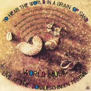 To Hear The World In A Grain Of Sand (World Music - Live At The Donaueschingen Festival)