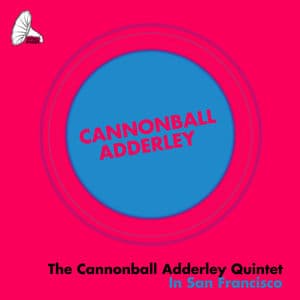 The Cannonball Adderley Quintet In San Francisco