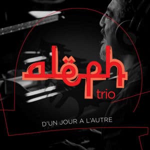 ALEPH TRIO - D'UN JOUR A L'AUTRE