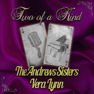 Two of a Kind: The Andrew Sisters & Vera Lynn