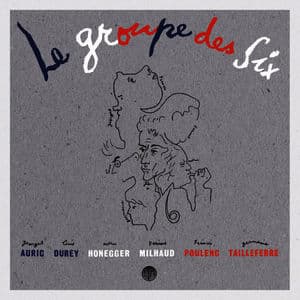 Le Groupe des Six: Selected Works 1915-1945