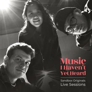Music I Havent Yet Heard (Sandbox Originals Live Sessions)