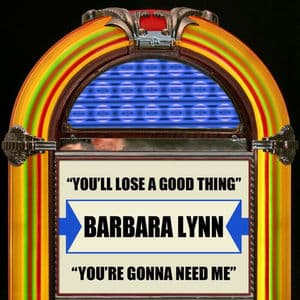 You'll Lose A Good Thing / You're Gonna Need Me