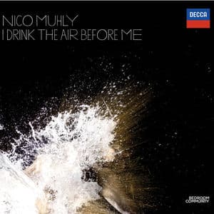 Nico Muhly: I Drink the Air Before Me