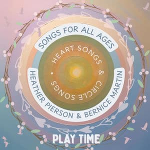 Heart Songs & Circle Songs / Songs For All Ages / Play Time