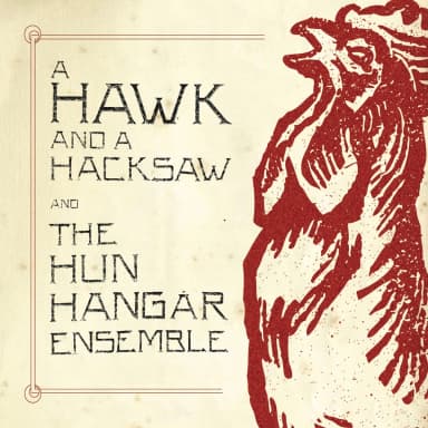 A Hawk and a Hacksaw and The Hun Hangar Ensemble