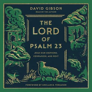 The Lord of Psalm 23 (Jesus Our Shepherd, Companion, and Host)