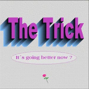 The Trick - It's Going Better Now?