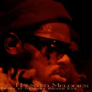 Haunted Melodies - The Songs of Rahsaan Roland Kirk