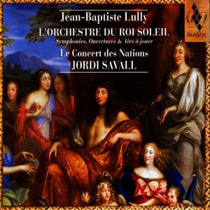 Jean-Baptiste Lully: L'orchestre du Roi Soleil
