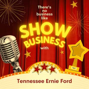 There's No Business Like Show Business with Love Tennessee Ernie Ford