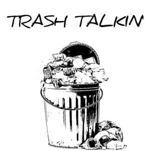 Trash Talkin'